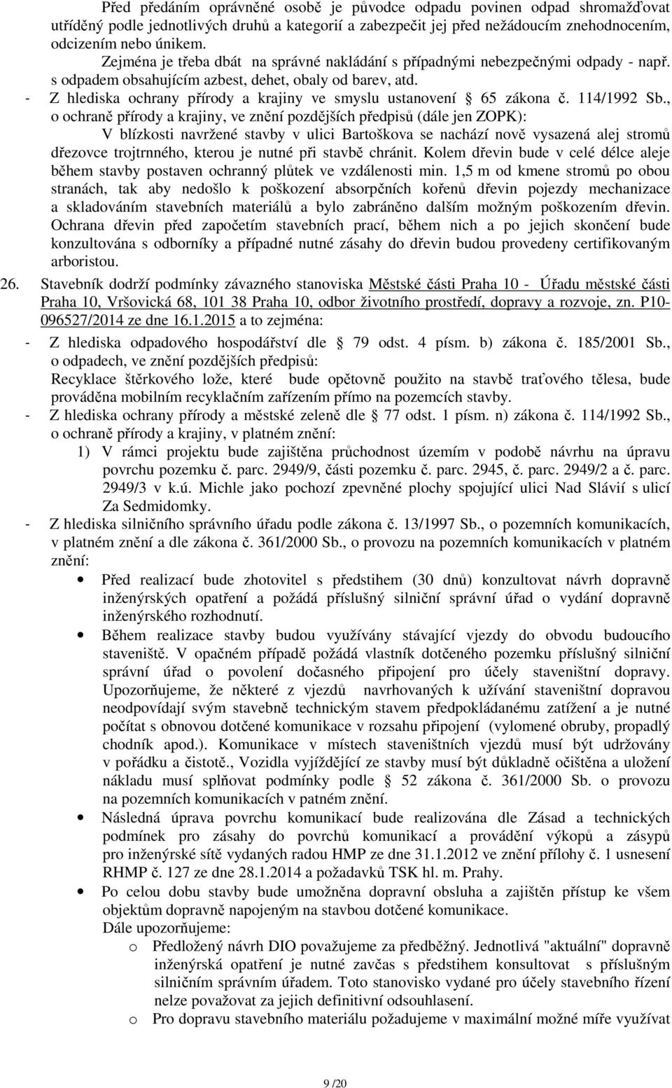 - Z hlediska ochrany přírody a krajiny ve smyslu ustanovení 65 zákona č. 114/1992 Sb.