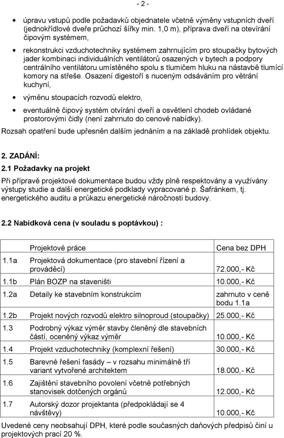 centrálního ventilátoru umístěného spolu s tlumičem hluku na nástavbě tlumící komory na střeše.