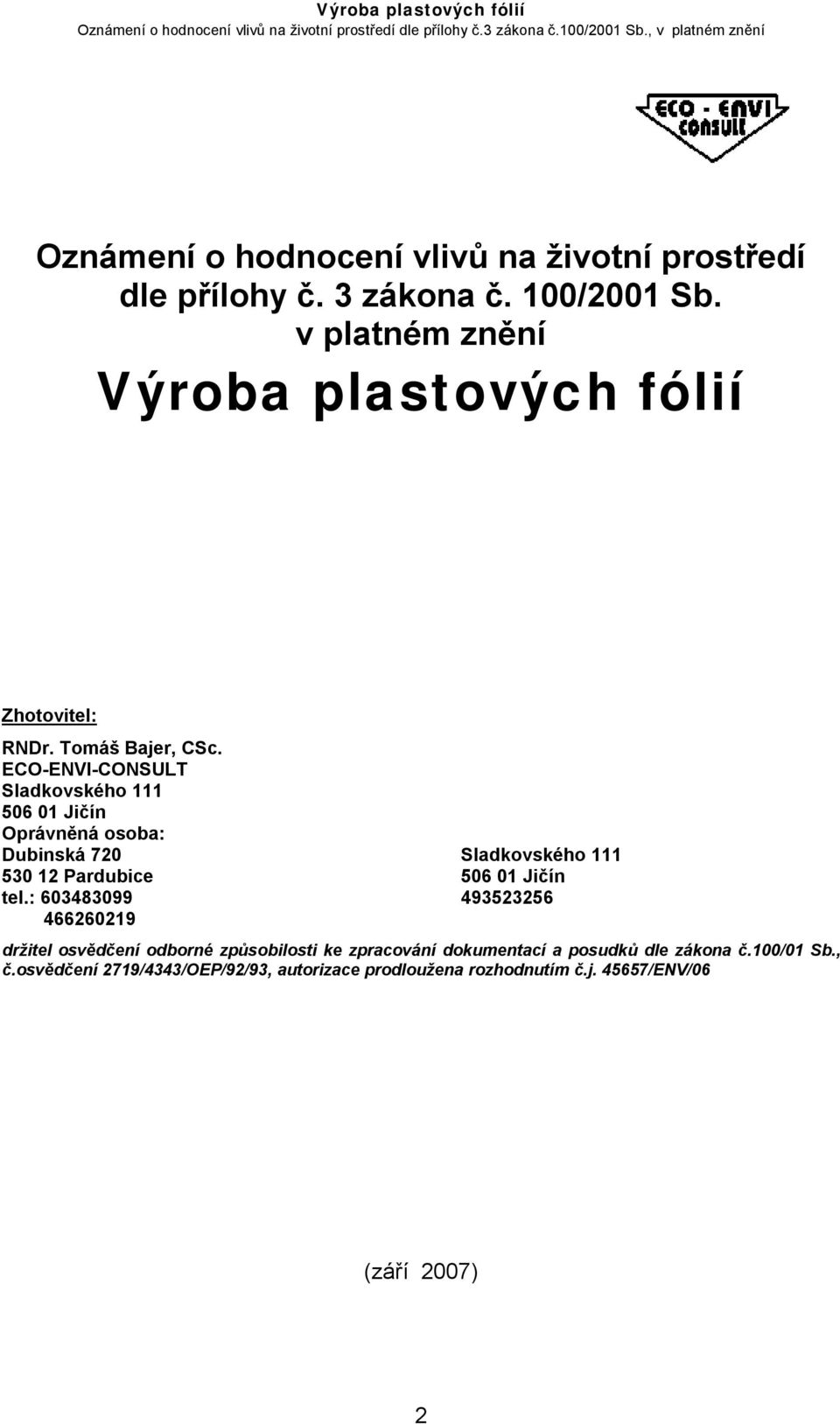 ECO-ENVI-CONSULT Sladkovského 111 506 01 Jičín Oprávněná osoba: Dubinská 720 Sladkovského 111 530 12 Pardubice 506 01 Jičín tel.