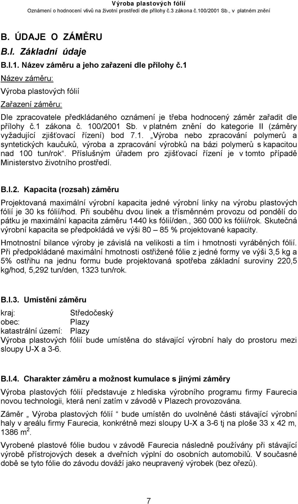 v platném znění do kategorie II (záměry vyžadující zjišťovací řízení) bod 7.1.