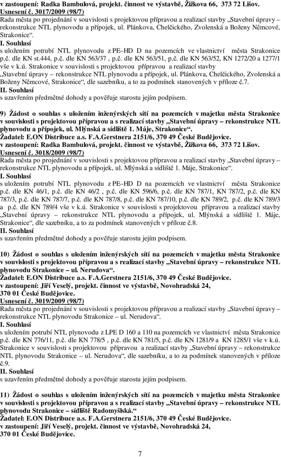 s uložením potrubí NTL plynovodu z PE HD D na pozemcích ve vlastnictví města Strakonice p.č. dle KN st.444, p.č. dle KN 563/37, p.č. dle KN 563/51, p.č. dle KN 563/52, KN 1272/20 a 1277/1 vše v k.ú.