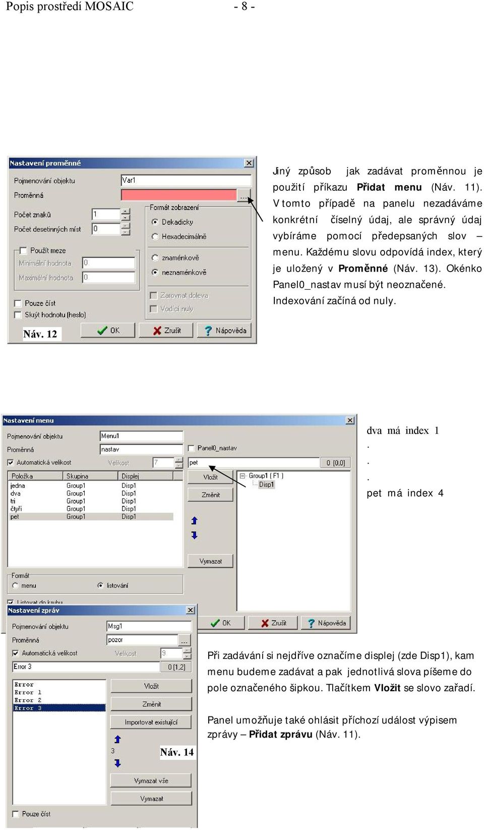Každému slovu odpovídá index, který je uložený v Proměnné (Náv. 13). Okénko Panel0_nastav musí být neoznačené. Indexování začíná od nuly. Náv. 12 dva má index 1.