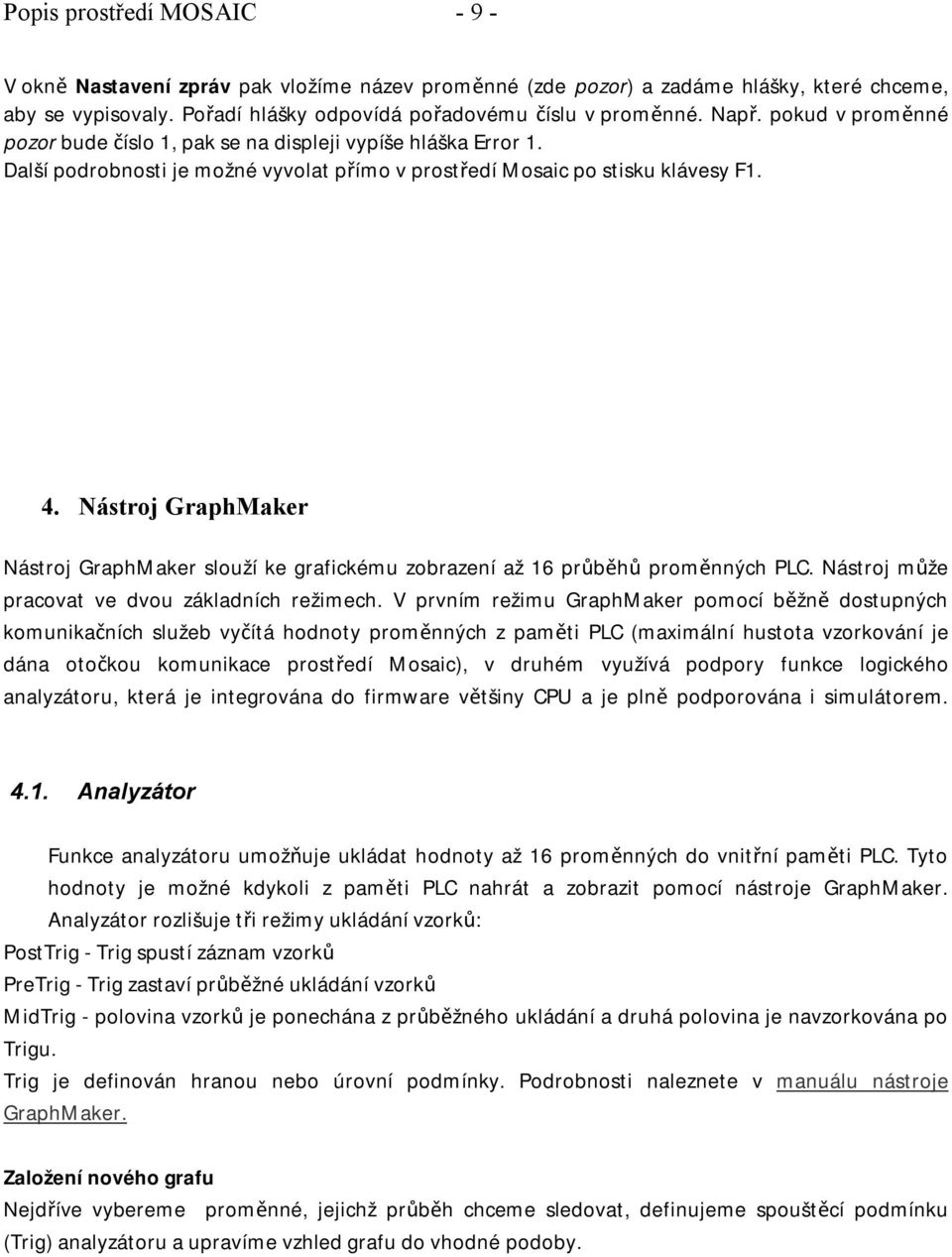 Nástroj GraphMaker Nástroj GraphMaker slouží ke grafickému zobrazení až 16 průběhů proměnných PLC. Nástroj může pracovat ve dvou základních režimech.