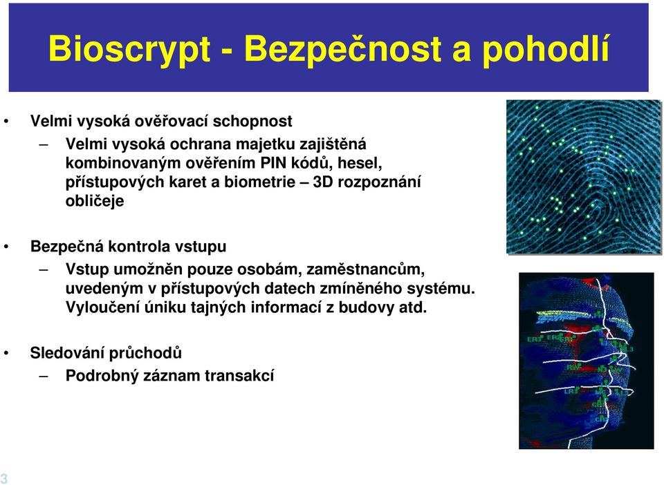 Bezpečná kontrola vstupu Vstup umožněn pouze osobám, zaměstnancům, uvedeným v přístupových datech