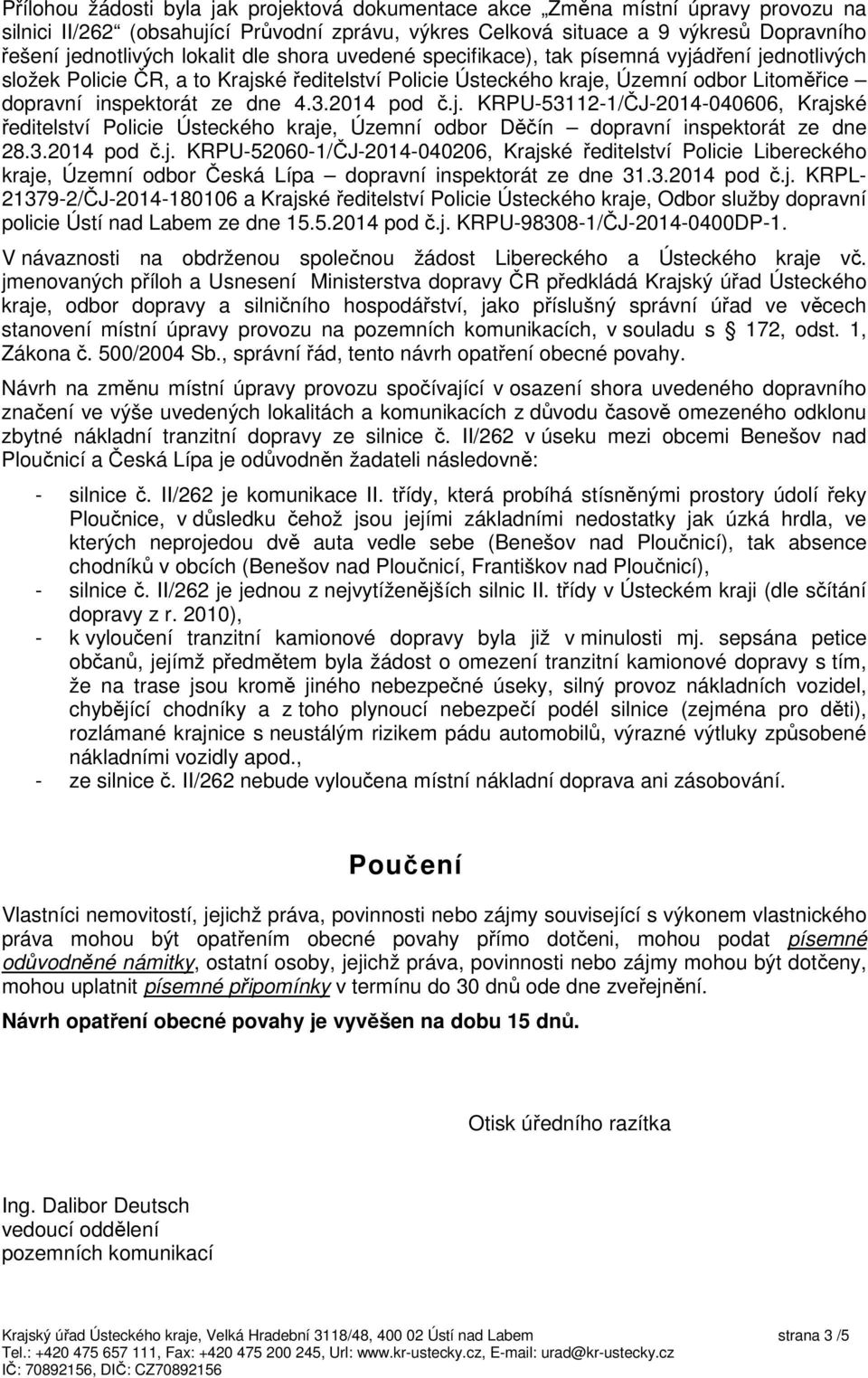 2014 pod č.j. KRPU-53112-1/ČJ-2014-040606, Krajské ředitelství Policie Ústeckého kraje, Územní odbor Děčín dopravní inspektorát ze dne 28.3.2014 pod č.j. KRPU-52060-1/ČJ-2014-040206, Krajské ředitelství Policie Libereckého kraje, Územní odbor Česká Lípa dopravní inspektorát ze dne 31.