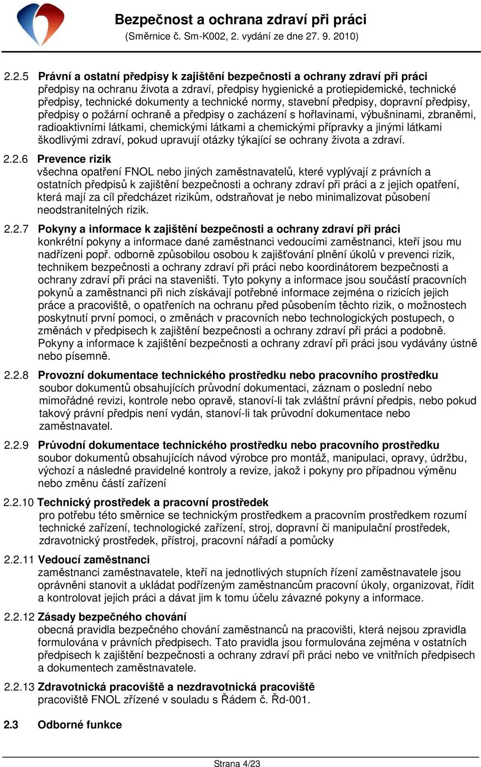 chemickými přípravky a jinými látkami škodlivými zdraví, pokud upravují otázky týkající se ochrany života a zdraví. 2.