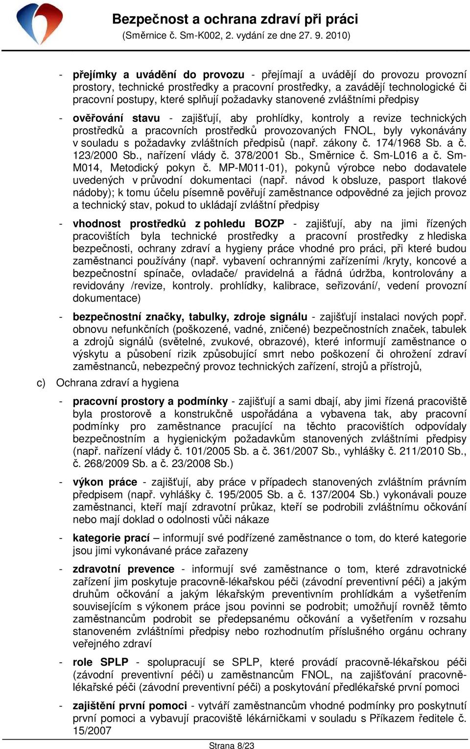 zvláštních předpisů (např. zákony č. 174/1968 Sb. a č. 123/2000 Sb., nařízení vlády č. 378/2001 Sb., Směrnice č. Sm-L016 a č. Sm- M014, Metodický pokyn č.