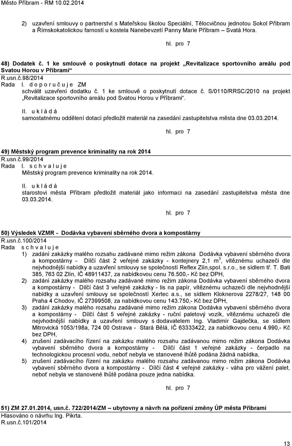 1 ke smlouvě o poskytnutí dotace č. S/0110/RRSC/2010 na projekt Revitalizace sportovního areálu pod Svatou Horou v Příbrami.