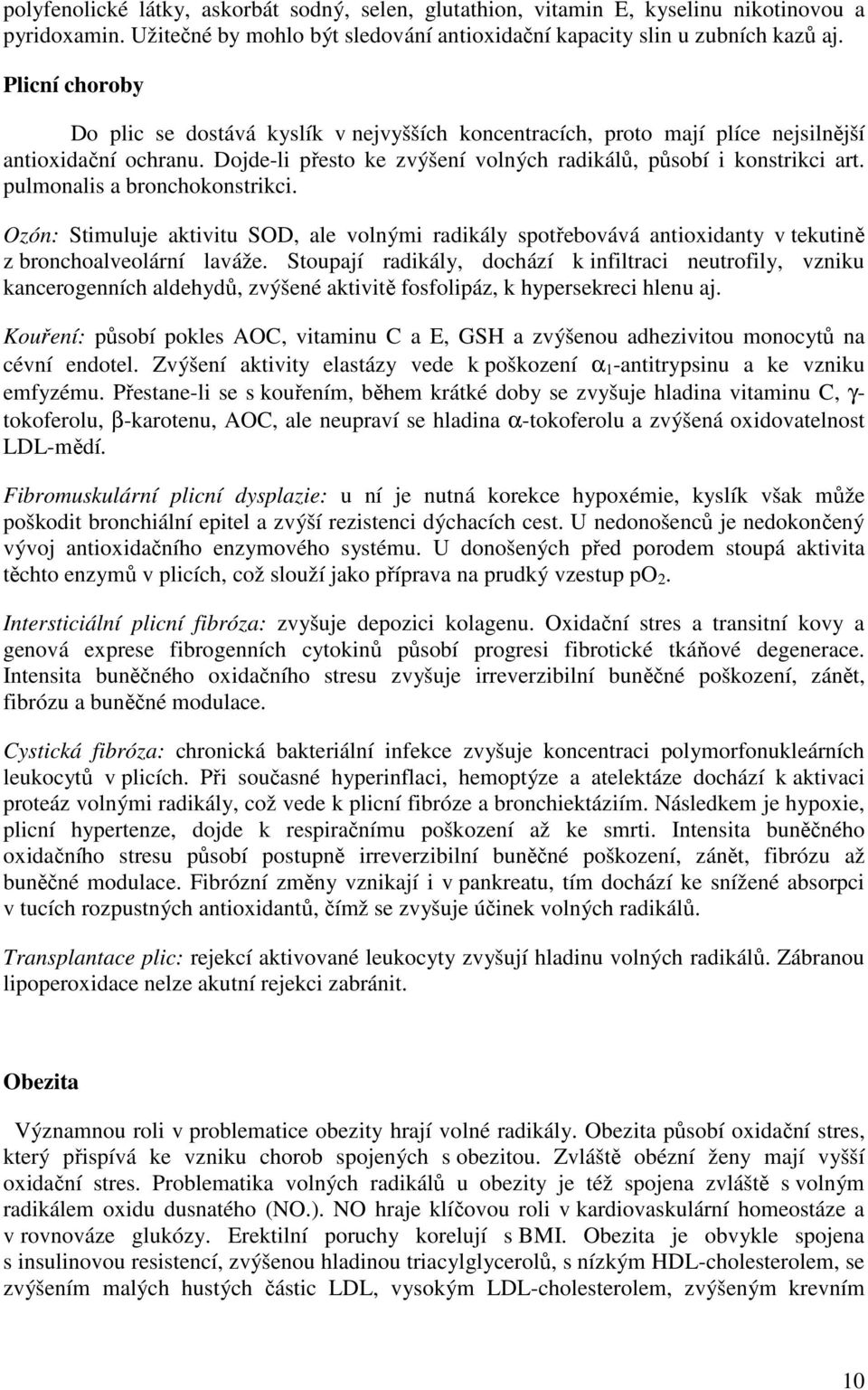 pulmonalis a bronchokonstrikci. Ozón: Stimuluje aktivitu SOD, ale volnými radikály spotřebovává antioxidanty v tekutině z bronchoalveolární laváže.