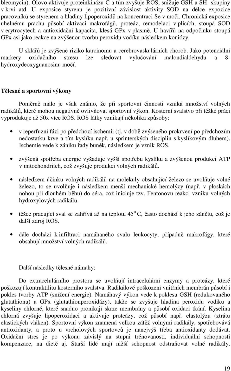 Chronická exposice uhelnému prachu působí aktivaci makrofágů, proteáz, remodelaci v plicích, stoupá SOD v erytrocytech a antioxidační kapacita, klesá GPx v plasmě.