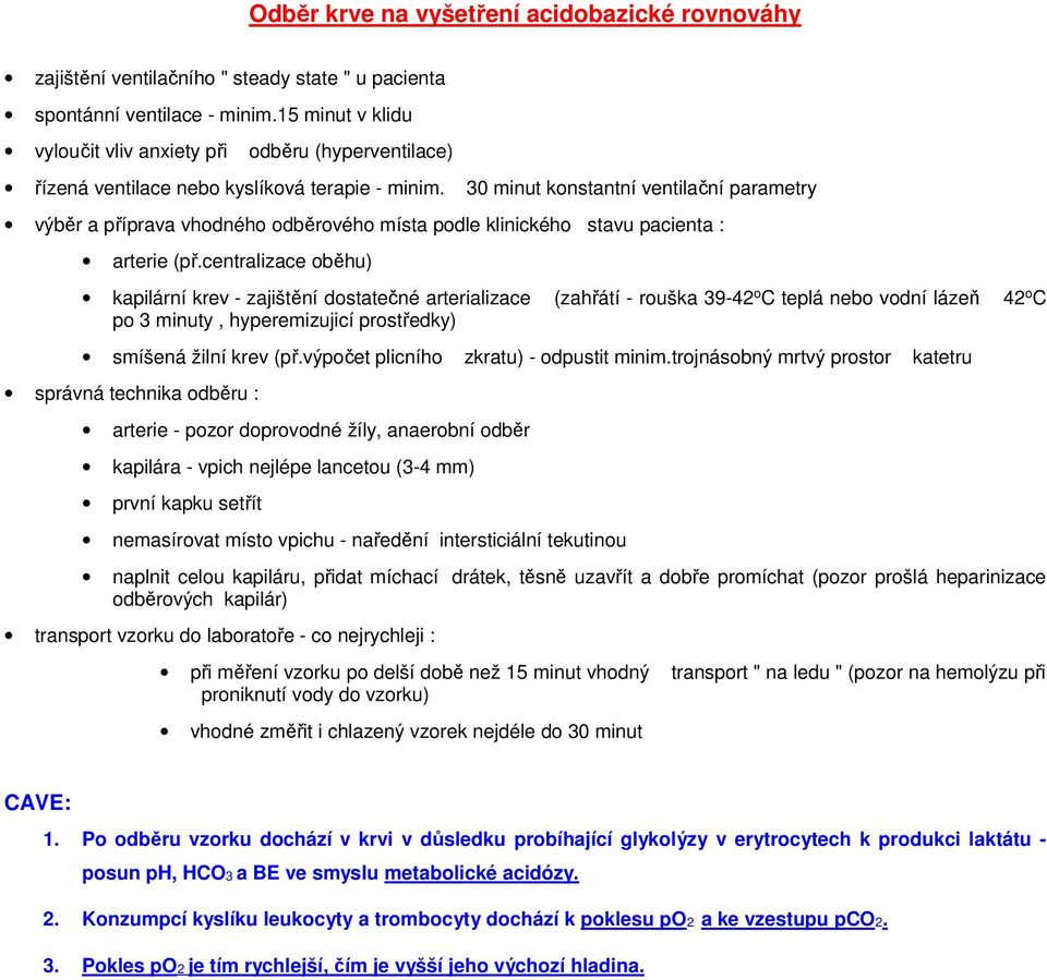 30 minut konstantní ventilační parametry výběr a příprava vhodného odběrového místa podle klinického stavu pacienta : arterie (př.