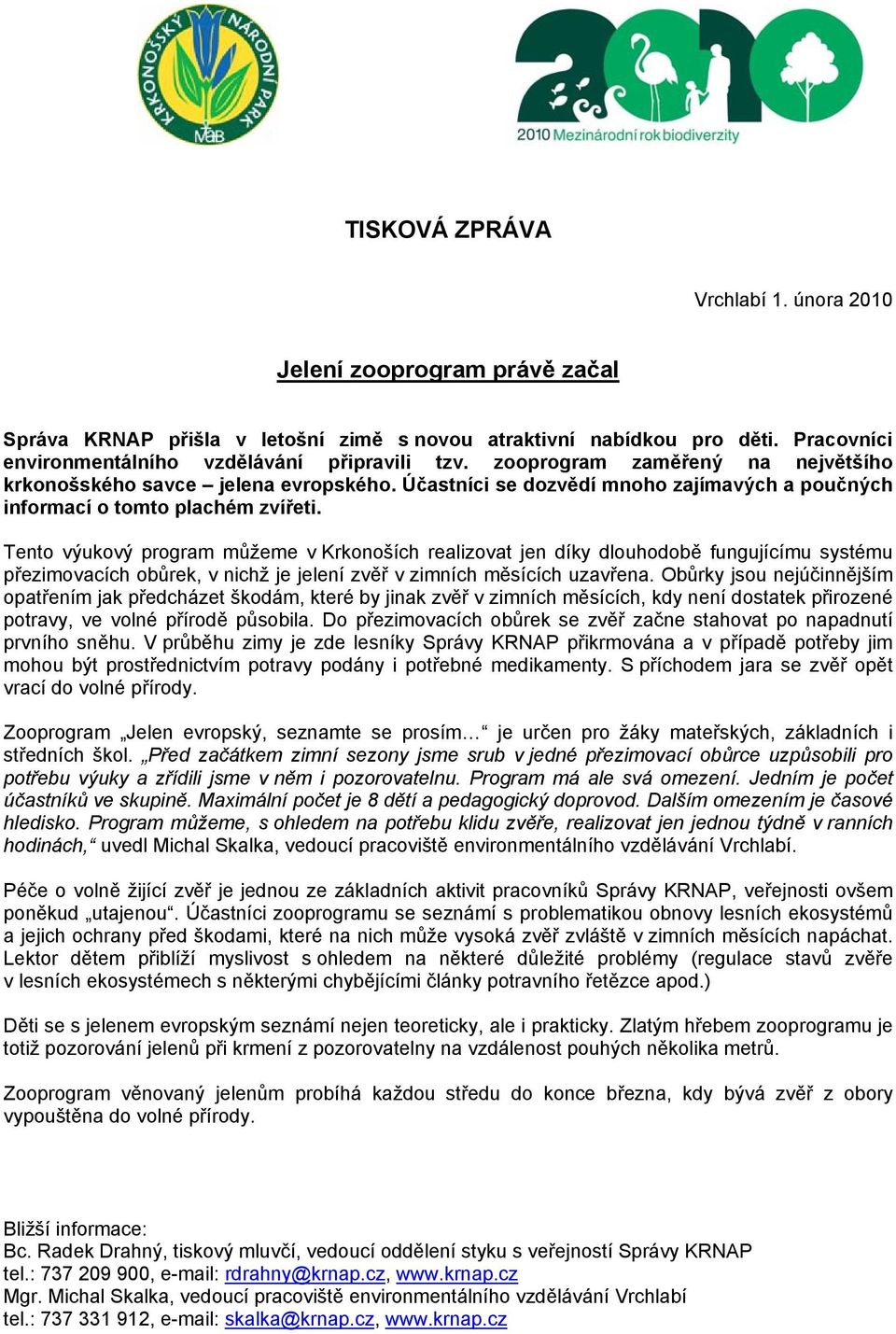 Tento výukový program můžeme v Krkonoších realizovat jen díky dlouhodobě fungujícímu systému přezimovacích obůrek, v nichž je jelení zvěř v zimních měsících uzavřena.
