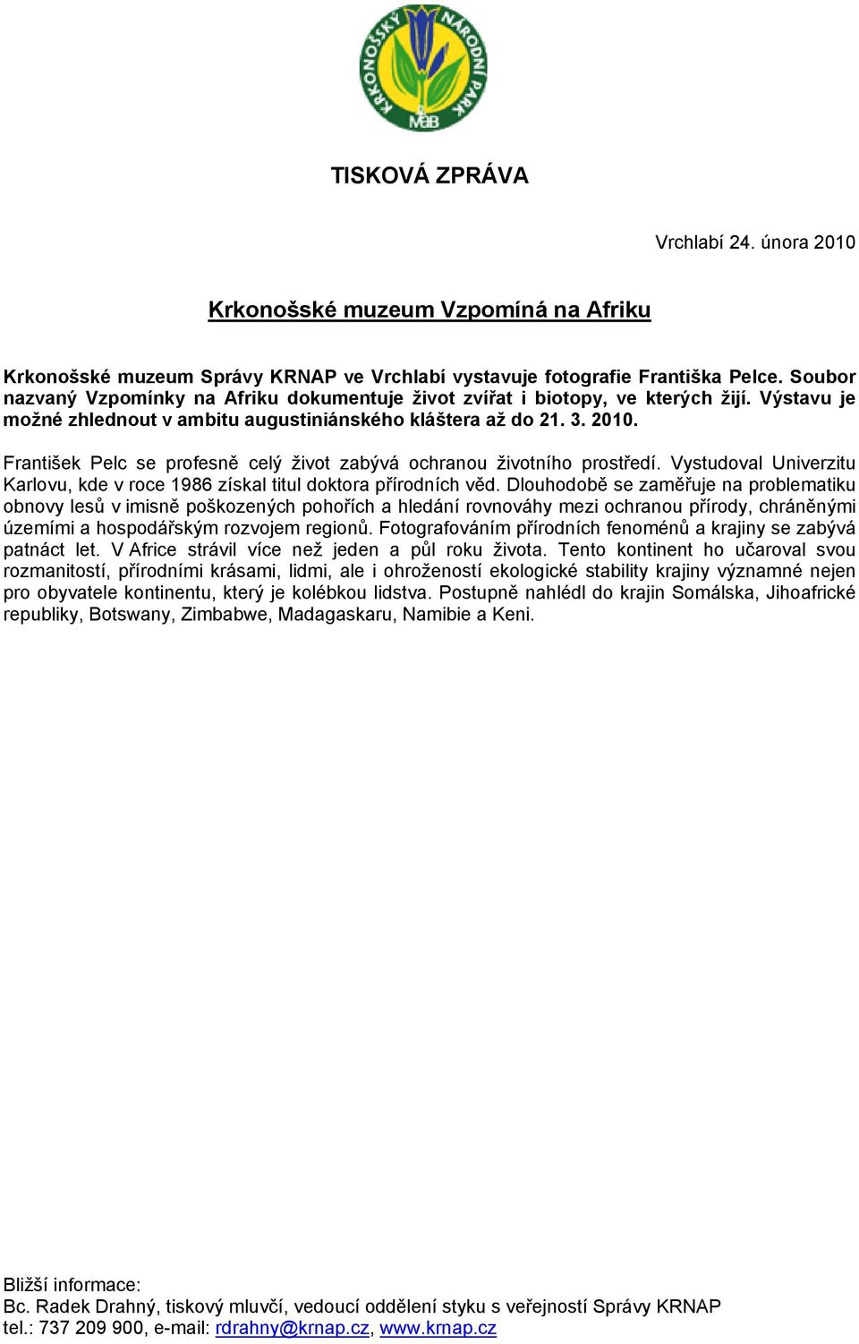 František Pelc se profesně celý život zabývá ochranou životního prostředí. Vystudoval Univerzitu Karlovu, kde v roce 1986 získal titul doktora přírodních věd.