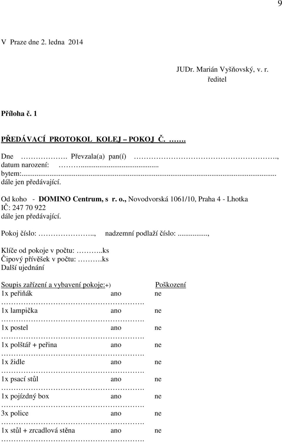 ., nadzemní podlaží číslo:..., Klíče od pokoje v počtu:..ks Čipový přívěšek v počtu:.