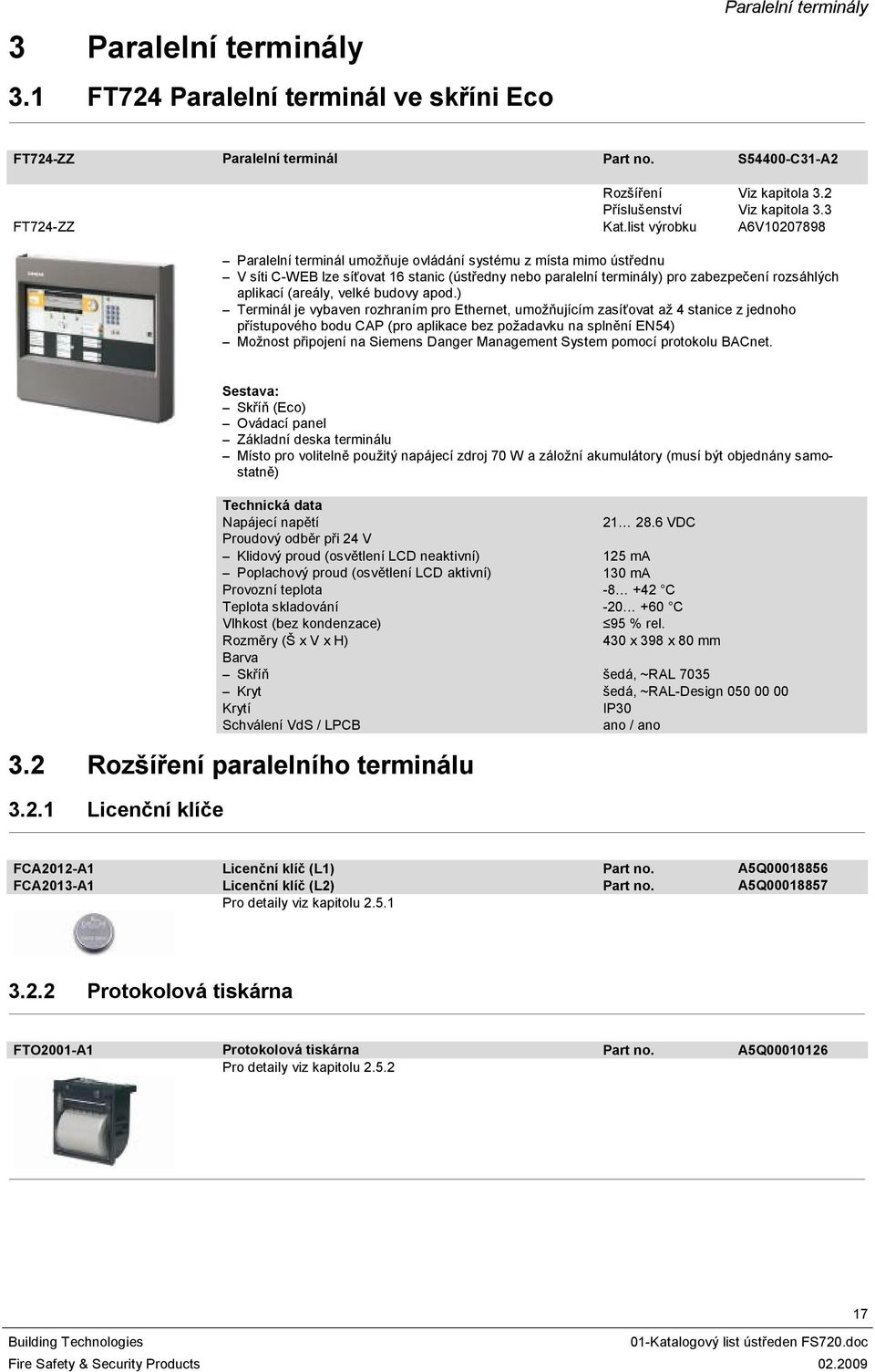 list výrobku A6V0207898 Paralelní terminál umožňuje ovládání systému z místa mimo ústřednu V síti C-WEB lze síťovat 6 stanic (ústředny nebo paralelní terminály) pro zabezpečení rozsáhlých aplikací