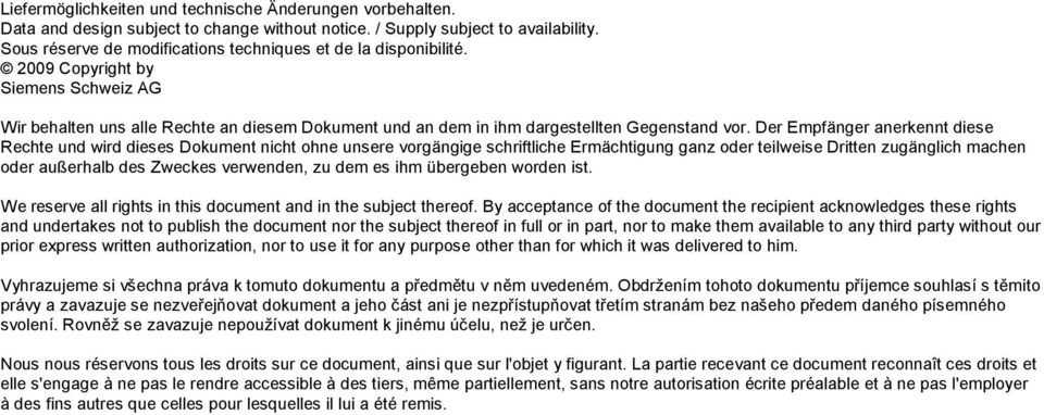 Der Empfänger anerkennt diese Rechte und wird dieses Dokument nicht ohne unsere vorgängige schriftliche Ermächtigung ganz oder teilweise Dritten zugänglich machen oder außerhalb des Zweckes