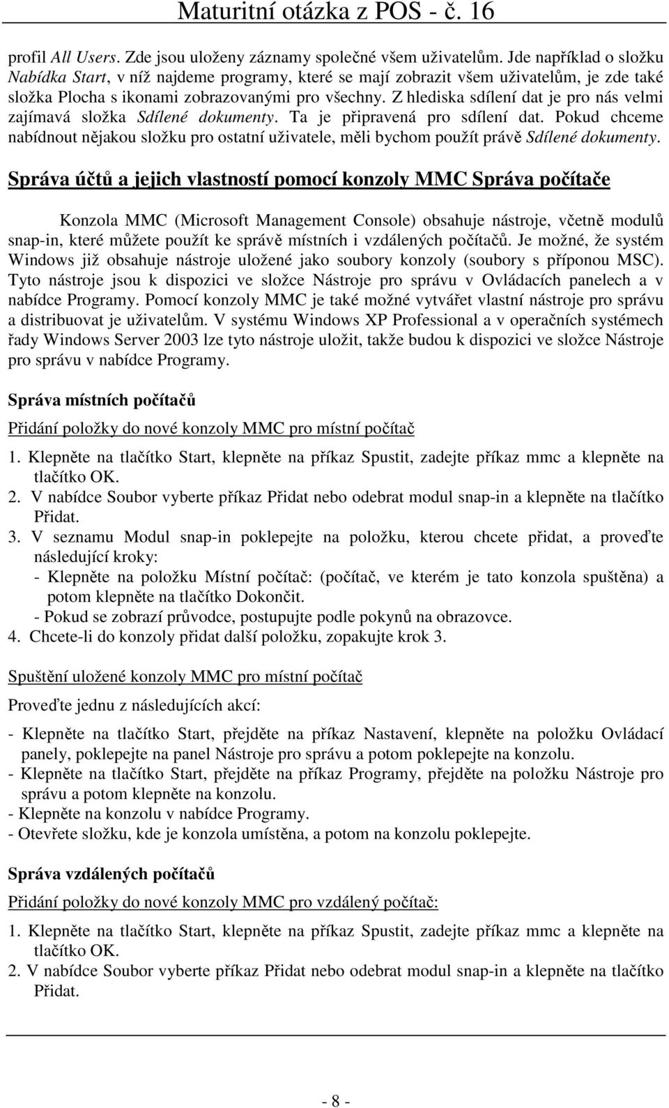 Z hlediska sdílení dat je pro nás velmi zajímavá složka Sdílené dokumenty. Ta je připravená pro sdílení dat.