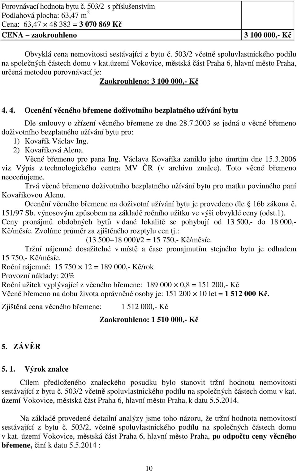 4. Ocenění věcného břemene doživotního bezplatného užívání bytu Dle smlouvy o zřízení věcného břemene ze dne 28.7.