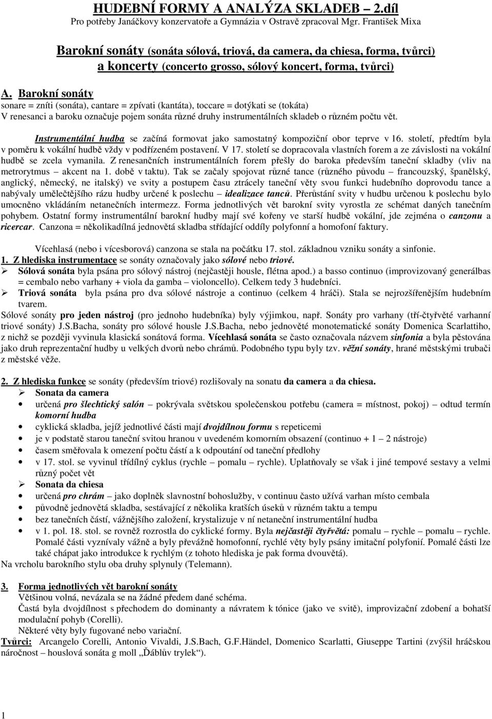 Barokní sonáty sonare = zníti (sonáta), cantare = zpívati (kantáta), toccare = dotýkati se (tokáta) V renesanci a baroku označuje pojem sonáta různé druhy instrumentálních skladeb o různém počtu vět.