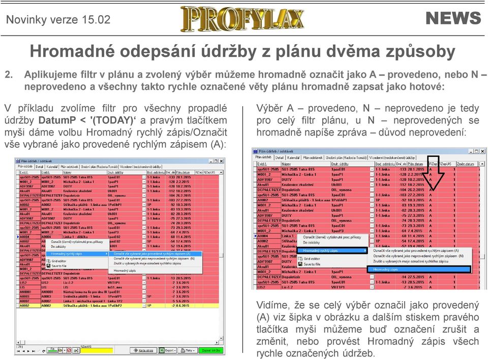 zvolíme filtr pro všechny propadlé údržby DatumP < '(TODAY) a pravým tlačítkem myši dáme volbu Hromadný rychlý zápis/označit vše vybrané jako provedené rychlým zápisem (A): Výběr A