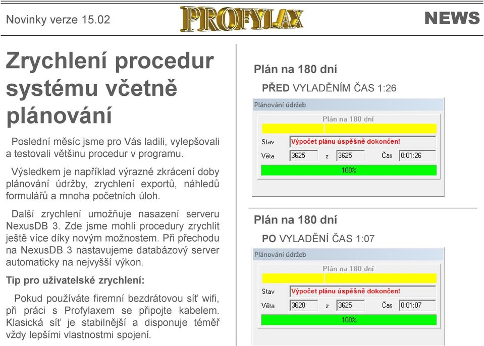 Zde jsme mohli procedury zrychlit ještě více díky novým možnostem. Při přechodu na NexusDB 3 nastavujeme databázový server automaticky na nejvyšší výkon.