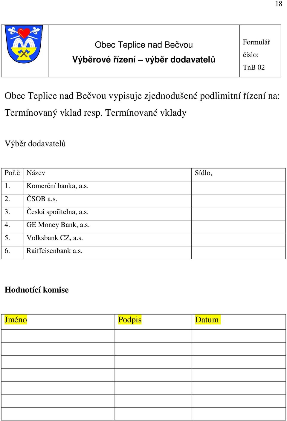 Termínované vklady Výběr dodavatelů Poř.č Název 1. Komerční banka, a.s. 2. ČSOB a.s. 3.