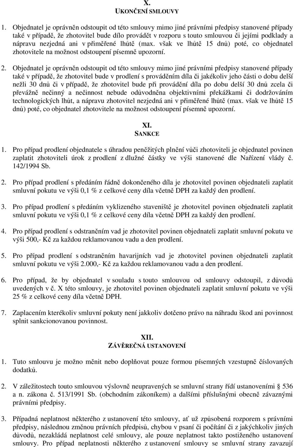 nezjedná ani v přiměřené lhůtě (max. však ve lhůtě 15 dnů) poté, co objednatel zhotovitele na možnost odstoupení písemně upozorní. 2.