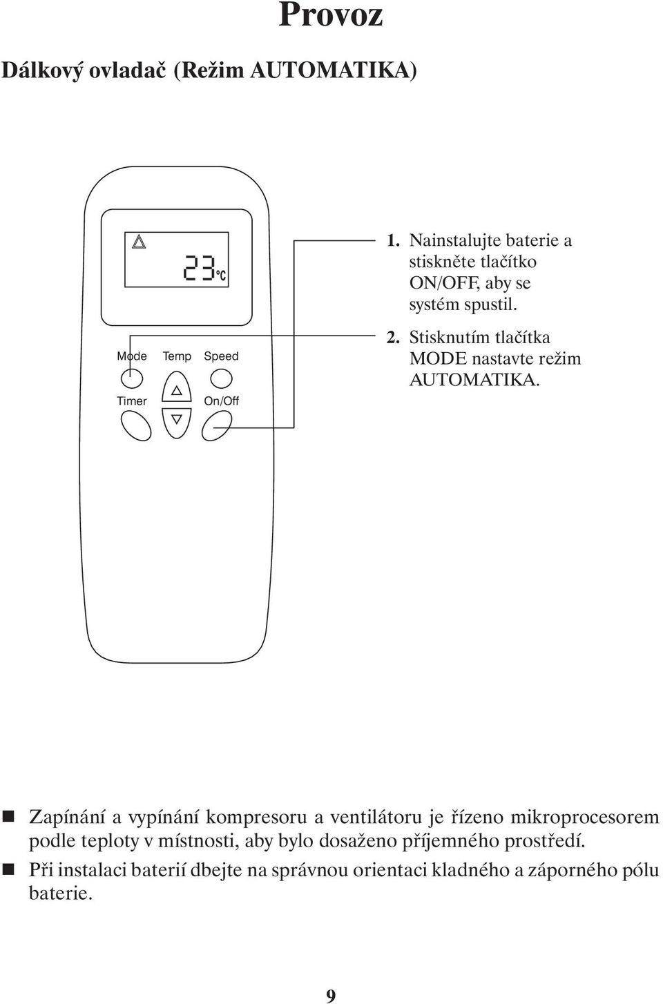 Stisknutím tlačítka MODE nastavte režim AUTOMATIKA.