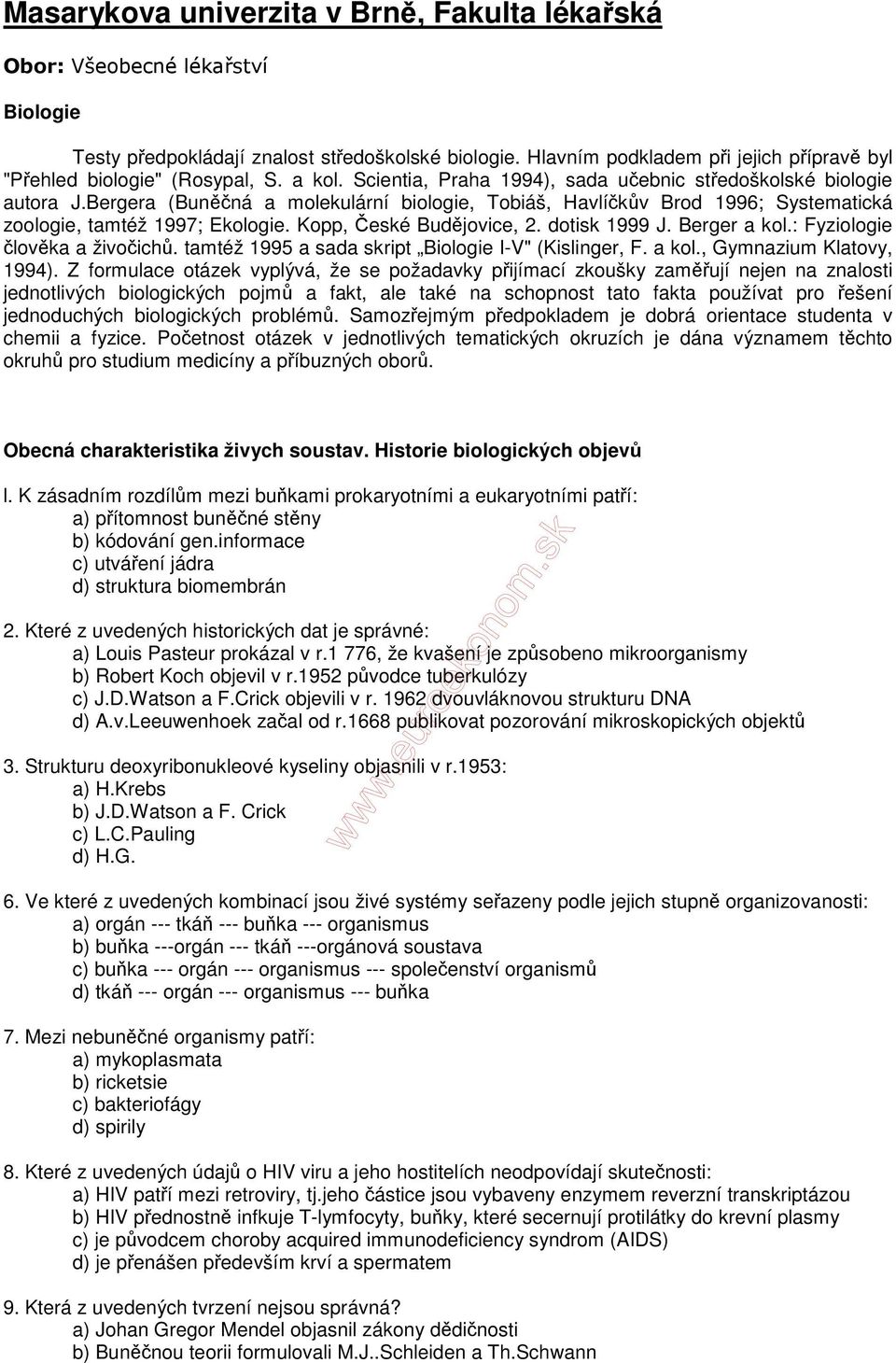 Bergera (Buněčná a molekulární biologie, Tobiáš, Havlíčkův Brod 1996; Systematická zoologie, tamtéž 1997; Ekologie. Kopp, České Budějovice, 2. dotisk 1999 J. Berger a kol.