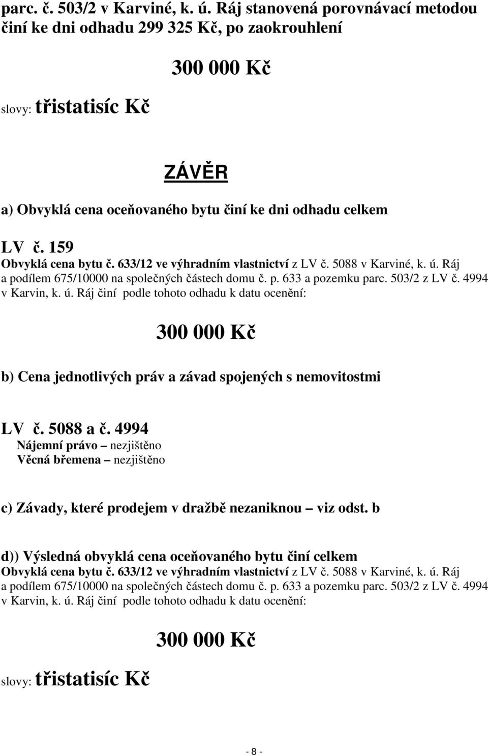 159 Obvyklá cena bytu č. 633/12 ve výhradním vlastnictví z LV č. 5088 v Karviné, k. ú.