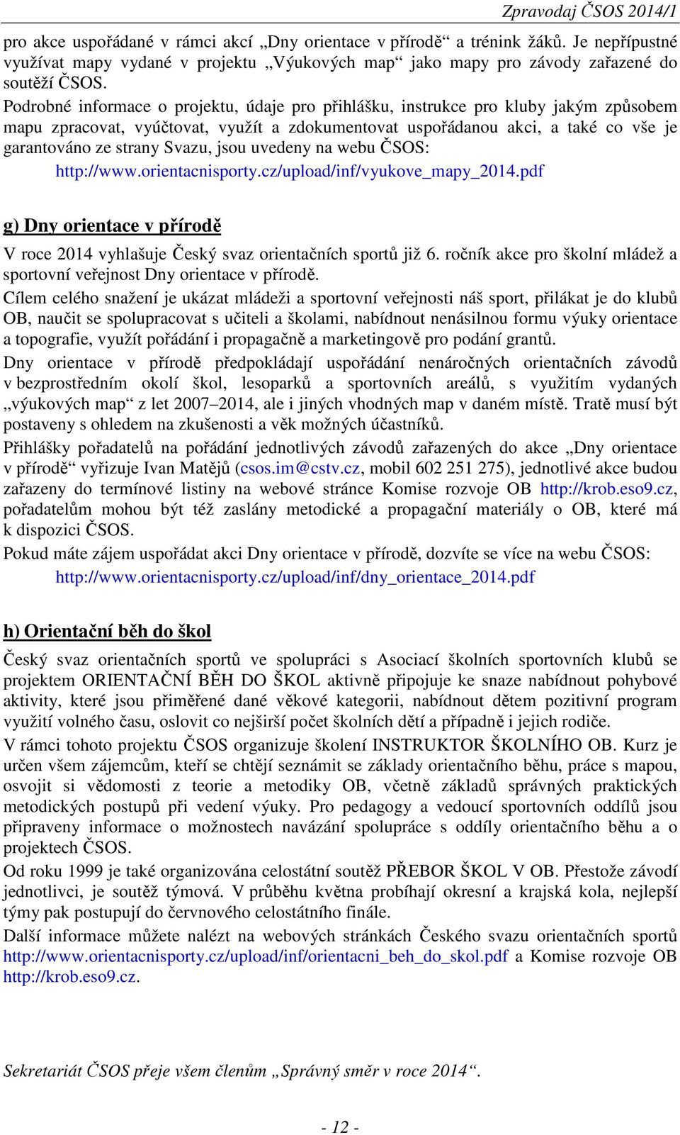 Podrobné informace o projektu, údaje pro přihlášku, instrukce pro kluby jakým způsobem mapu zpracovat, vyúčtovat, využít a zdokumentovat uspořádanou akci, a také co vše je garantováno ze strany