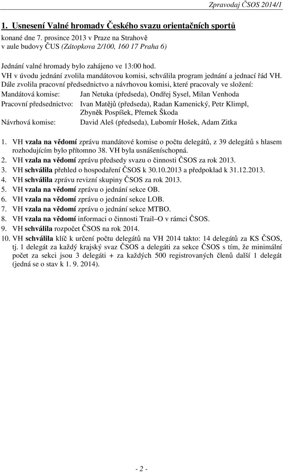 VH v úvodu jednání zvolila mandátovou komisi, schválila program jednání a jednací řád VH.
