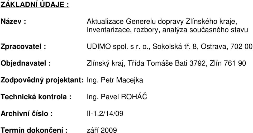 8, Ostrava, 702 00 Objednavatel : Zlínský kraj, Třída Tomáše Bati 3792, Zlín 761 90 Zodpovědný