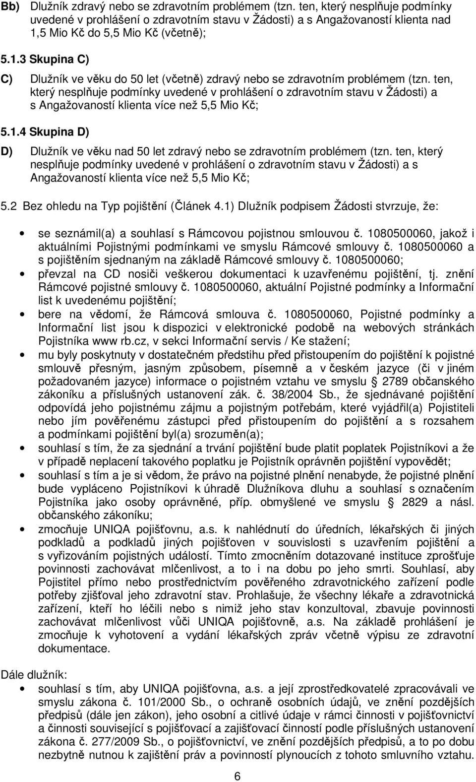 5 Mio Kč do 5,5 Mio Kč (včetně); 5.1.3 Skupina C) C) Dlužník ve věku do 50 let (včetně) zdravý nebo se zdravotním problémem (tzn.