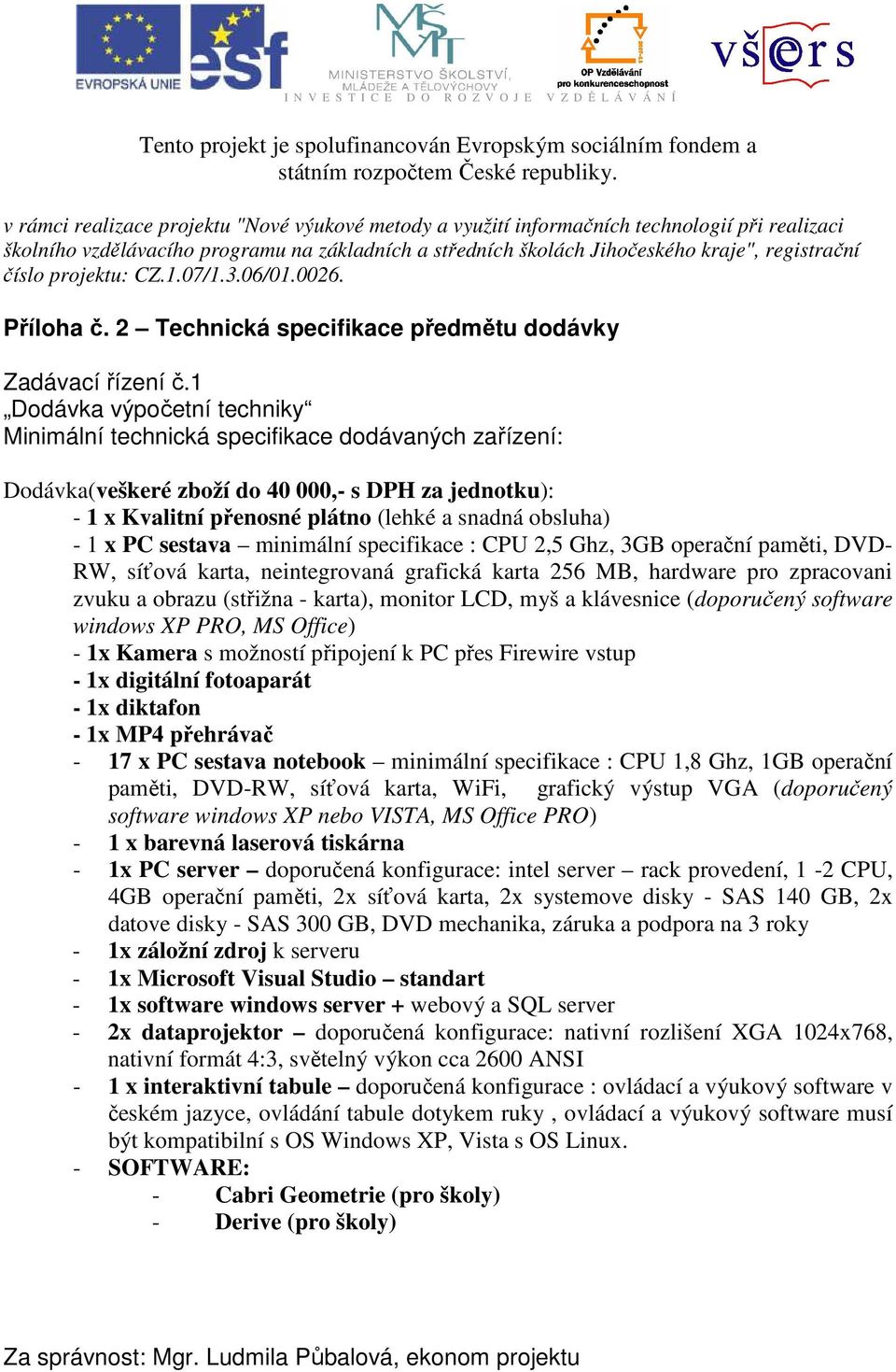 projektu: CZ.1.07/1.3.06/01.0026. Příloha č. 2 Technická specifikace předmětu dodávky Zadávací řízení č.