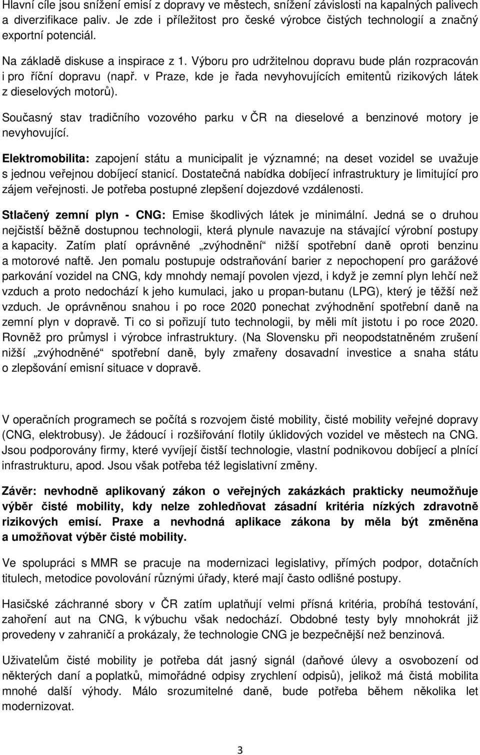 Výboru pro udržitelnou dopravu bude plán rozpracován i pro říční dopravu (např. v Praze, kde je řada nevyhovujících emitentů rizikových látek z dieselových motorů).