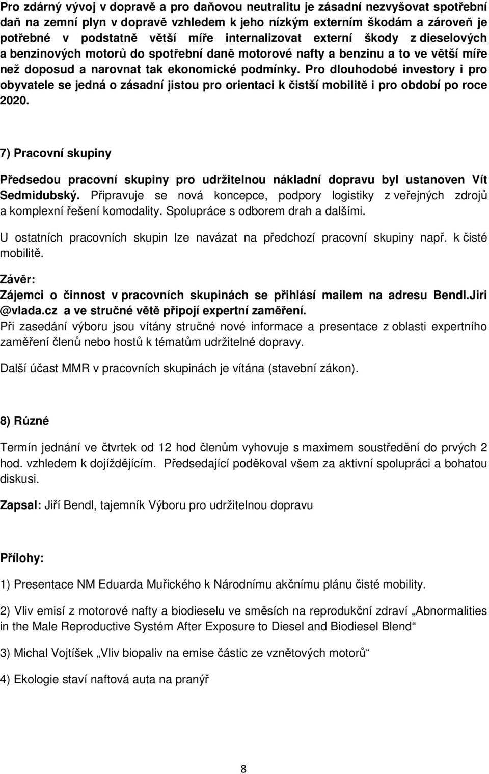 Pro dlouhodobé investory i pro obyvatele se jedná o zásadní jistou pro orientaci k čistší mobilitě i pro období po roce 2020.