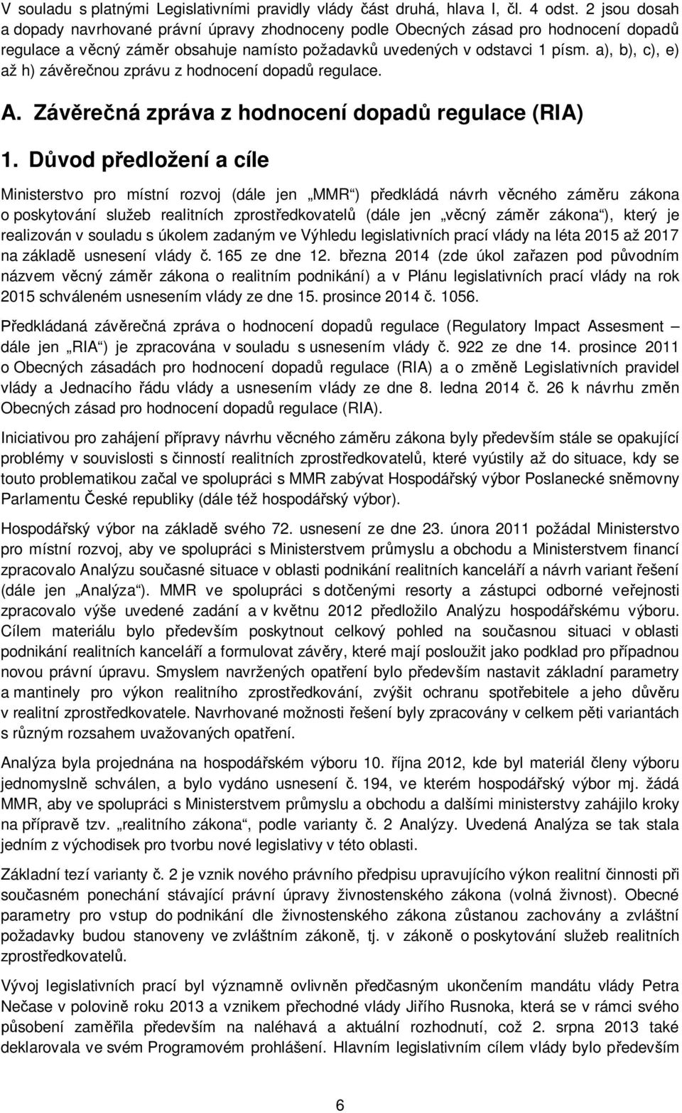 a), b), c), e) až h) závěrečnou zprávu z hodnocení dopadů regulace. A. Závěrečná zpráva z hodnocení dopadů regulace (RIA) 1.