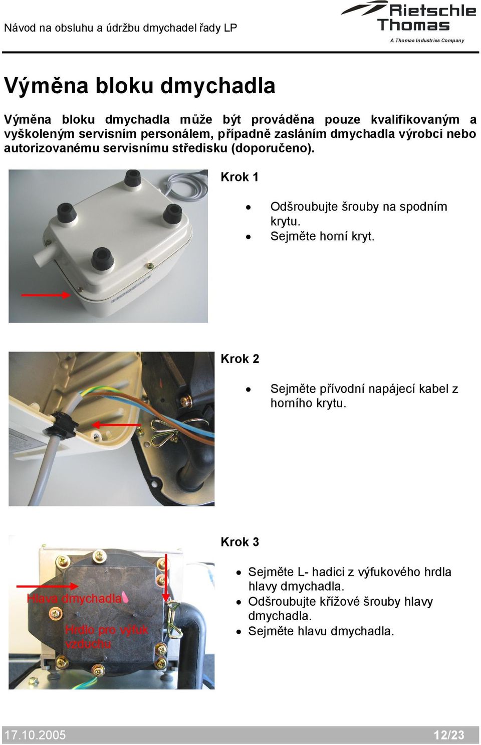 Sejměte horní kryt. Krok 2 Sejměte přívodní napájecí kabel z horního krytu.