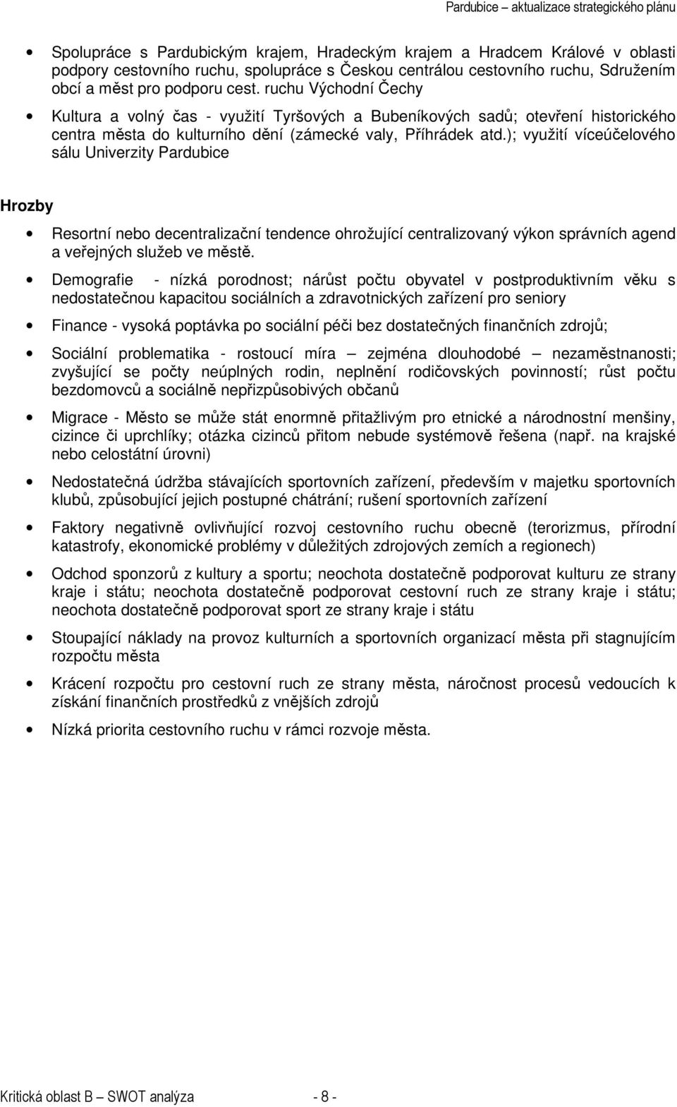ruchu Východní Čechy Kultura a volný čas - využití Tyršových a Bubeníkových sadů; otevření historického centra města do kulturního dění (zámecké valy, Příhrádek atd.
