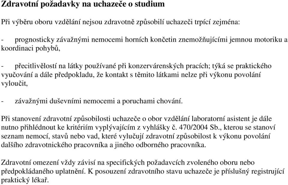 povolání vyloučit, - závažnými duševními nemocemi a poruchami chování.