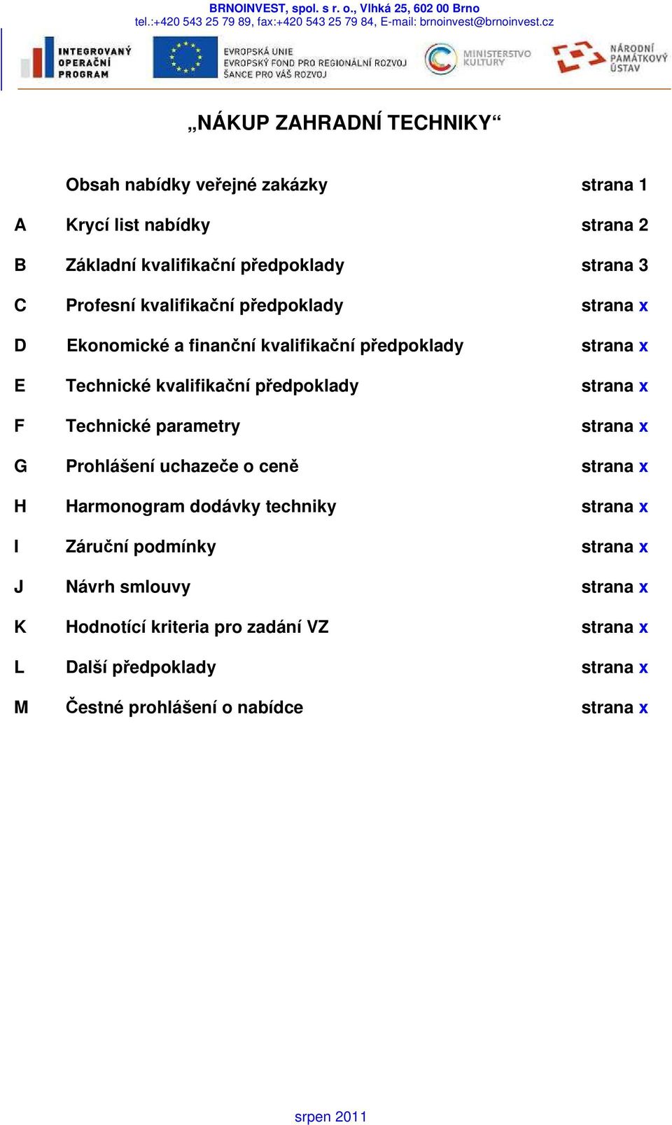 strana x F Technické y strana x G Prohlášení uchazeče o ceně strana x H Harmonogram dodávky techniky strana x I Záruční podmínky strana x J