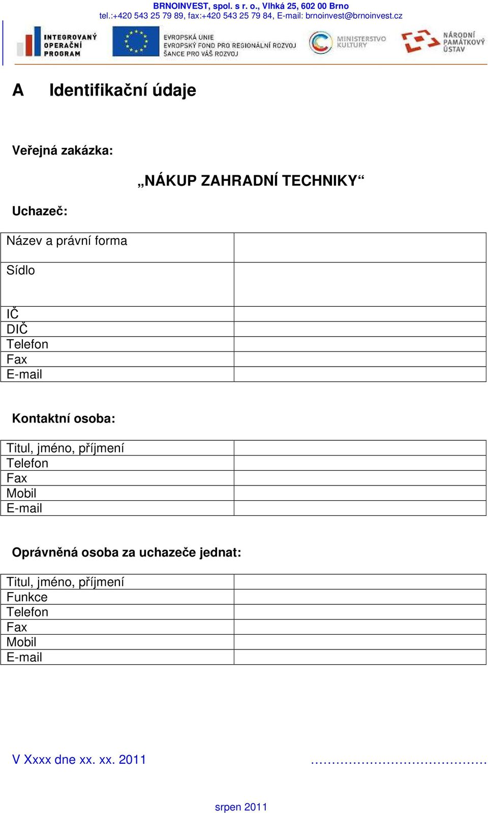 Titul, jméno, příjmení Telefon Fax Mobil E-mail Oprávněná osoba za uchazeče