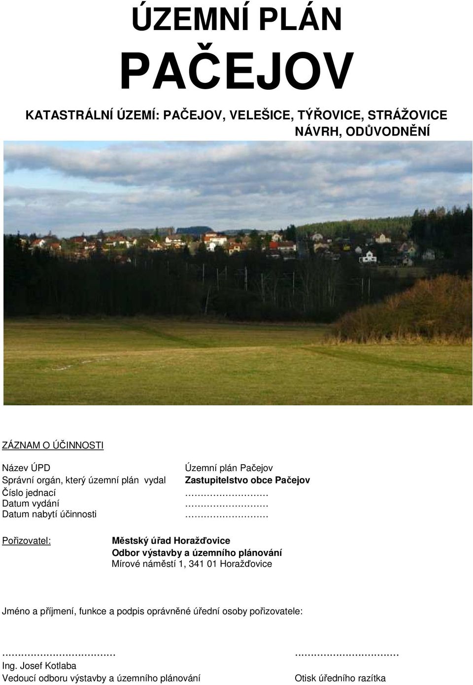 Pořizovatel: Městský úřad Horažďovice Odbor výstavby a územního plánování Mírové náměstí 1, 341 01 Horažďovice Jméno a příjmení,