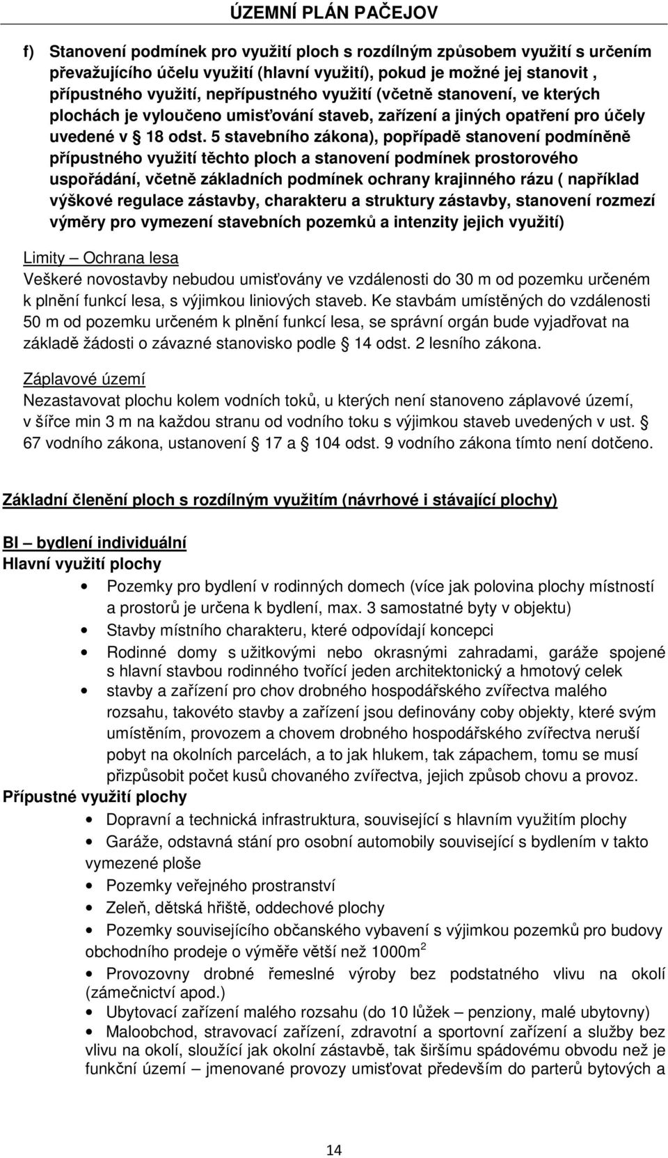 5 stavebního zákona), popřípadě stanovení podmíněně přípustného využití těchto ploch a stanovení podmínek prostorového uspořádání, včetně základních podmínek ochrany krajinného rázu ( například