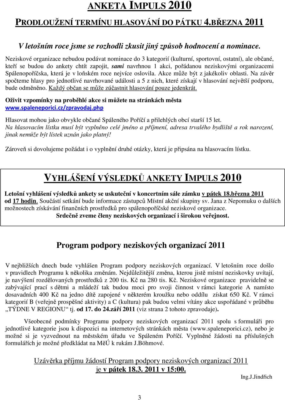 organizacemi Spálenopoříčska, která je v loňském roce nejvíce oslovila. Akce může být z jakékoliv oblasti.