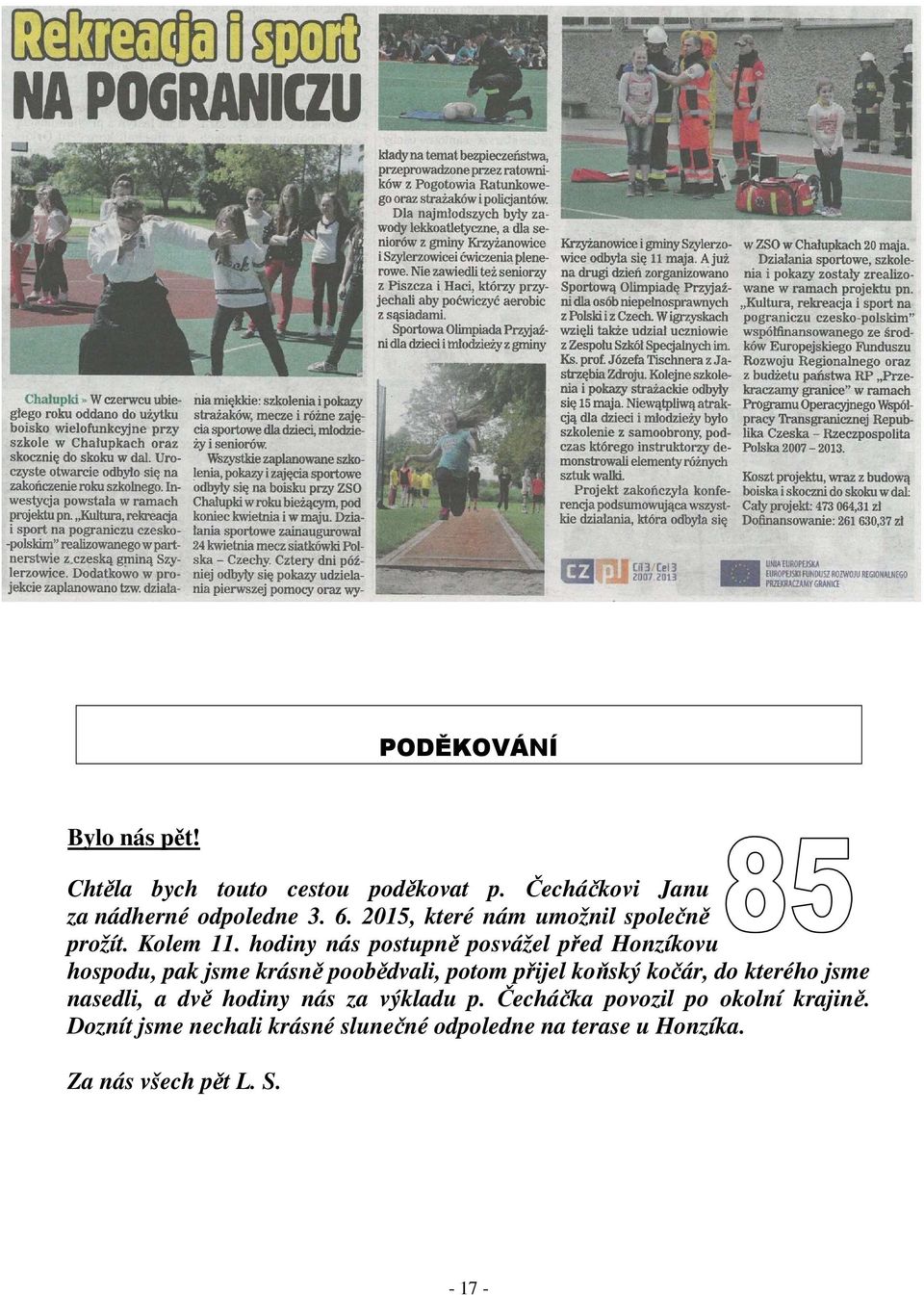 hodiny nás postupně posvážel před Honzíkovu hospodu, pak jsme krásně poobědvali, potom přijel koňský kočár, do
