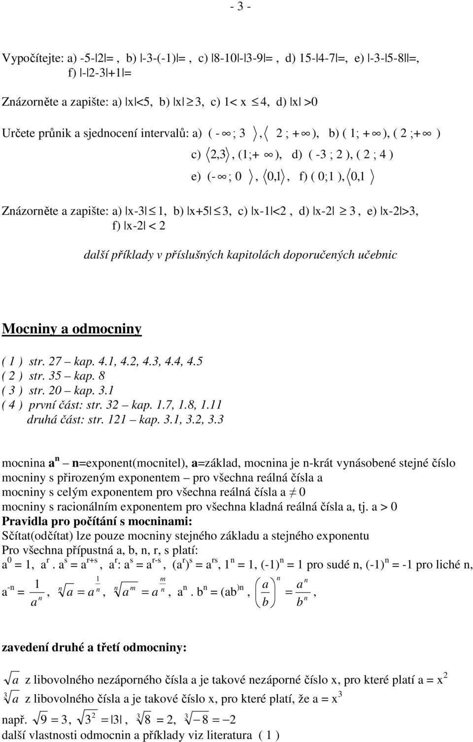 kp 7 8 druhá část: str kp mocnin n neponent(mocnitel) zákld mocnin je n-krát vnásobené stejné číslo mocnin s přirozeným eponentem pro všechn reálná čísl mocnin s celým eponentem pro všechn reálná