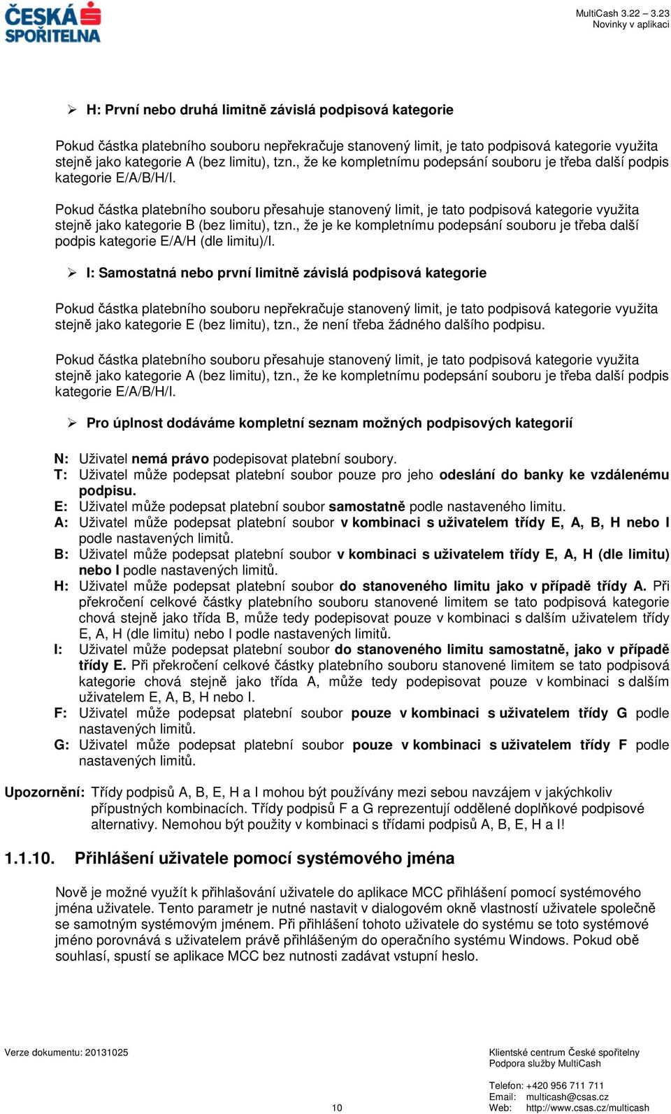 Pokud částka platebního souboru přesahuje stanovený limit, je tato podpisová kategorie využita stejně jako kategorie B (bez limitu), tzn.