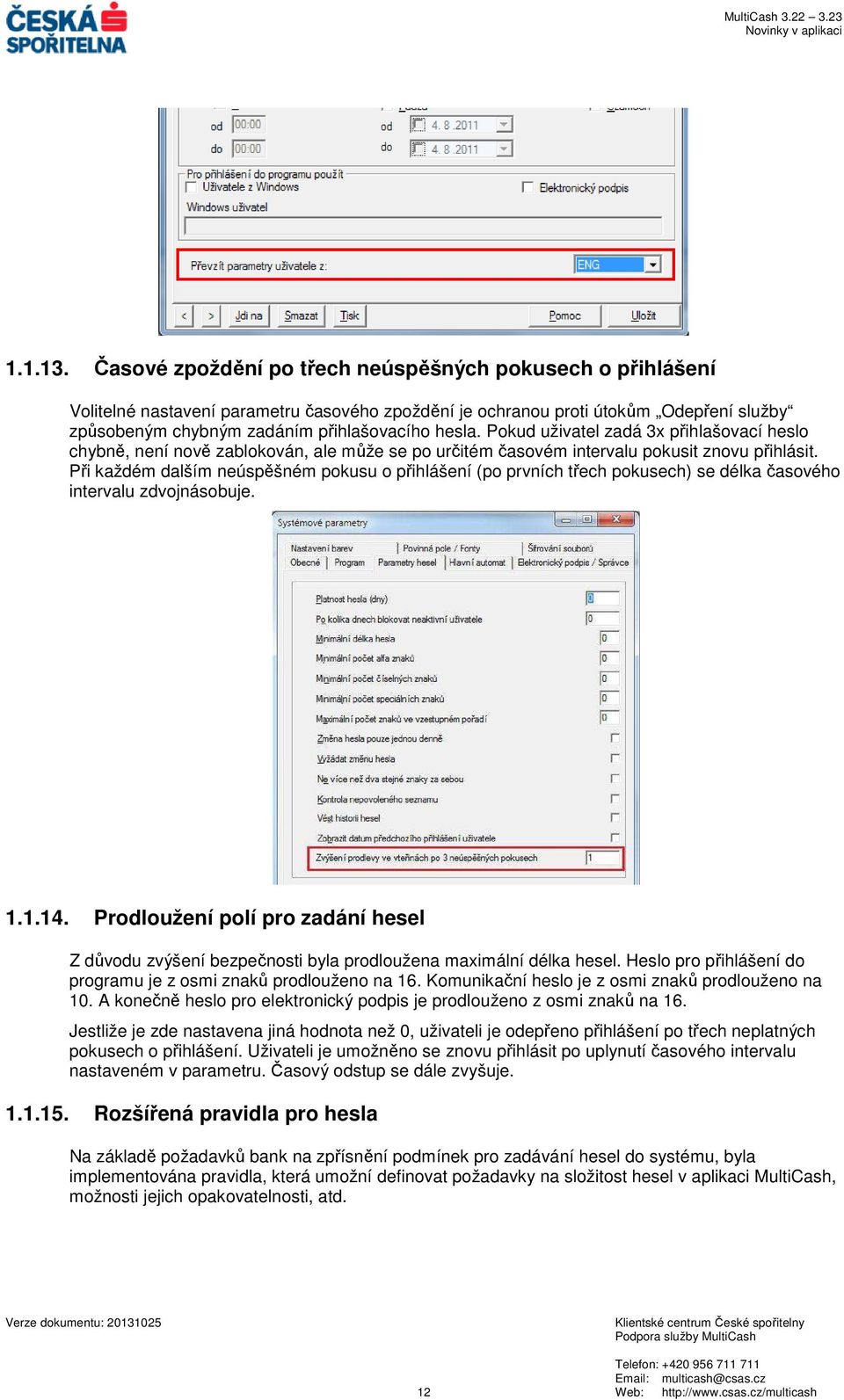 Pokud uživatel zadá 3x přihlašovací heslo chybně, není nově zablokován, ale může se po určitém časovém intervalu pokusit znovu přihlásit.